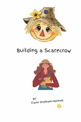 Building a Scarecrow - Statham-Holmes, Claire