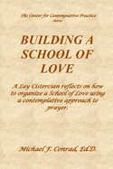 Building a School of Love: A Lay Cistercian reflects on how to organize a School of Love using a contemplative prayer approach.