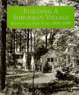 Building a Suburban Village: Bronxville, New York, 1898-1998 - Bronxville Centennial Celebration