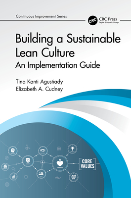 Building a Sustainable Lean Culture: An Implementation Guide - Agustiady, Tina Kanti, and Cudney, Elizabeth A