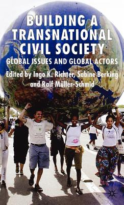 Building a Transnational Civil Society: Global Issues and Global Actors - Richter, I (Editor), and Berking, S (Editor), and Mller-Schmid, R (Editor)