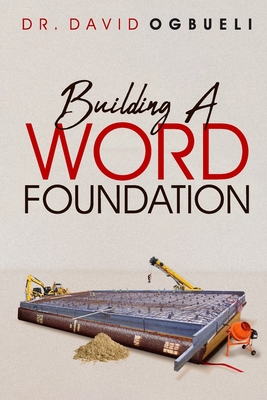 Building a Word Foundation - Ogbueli, David, Dr.