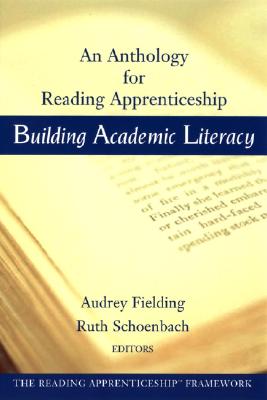 Building Academic Literacy: An Anthology for Reading Apprenticeship - Fielding, Audrey (Editor), and Schoenbach, Ruth (Editor)
