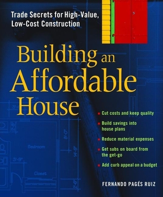 Building an Affordable House: Trade Secrets to High-Value, Low-Cost Construction - Pages Ruiz, Fernando