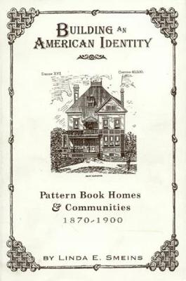 Building an American Identity: Pattern Book Homes and Communities, 1870-1900 - Smeins, Linda E, Dr.