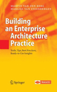 Building an Enterprise Architecture Practice: Tools, Tips, Best Practices, Ready-To-Use Insights - Berg, Martin Van Den