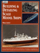 Building and Detailing Scale Model Ships - Ashey, Mike