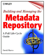 Building and Managing the Meta Data Repository: A Full Lifecycle Guide - Marco, David