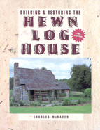 Building and Restoring the Hewn Log House - McRaven, Charles