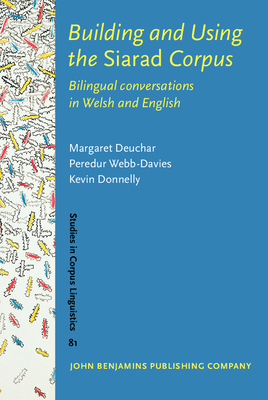 Building and Using the Siarad Corpus: Bilingual Conversations in Welsh and English - Deuchar, Margaret, and Webb-Davies, Peredur, and Donnelly, Kevin