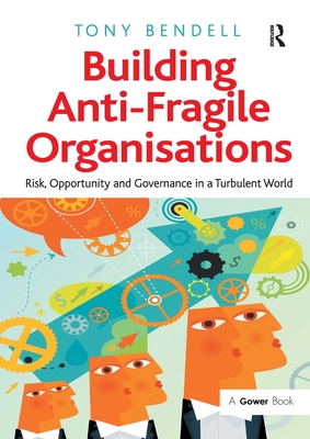 Building Anti-Fragile Organisations: Risk, Opportunity and Governance in a Turbulent World - Bendell, Tony
