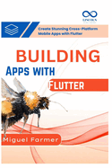 Building Apps with Flutter: Create Stunning CrossPlatform Mobile Apps with Flutter