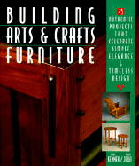 Building Arts & Crafts Furniture: 25 Authentic Projects That Celebrate Simple Elegance & Timeless Design - Kemner, Paul, and Zdila, Peggy