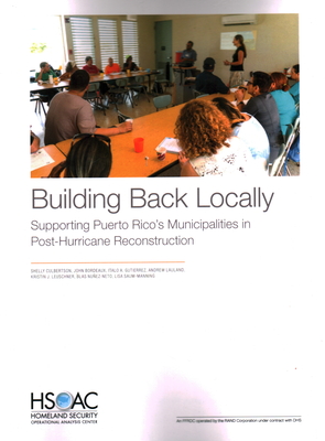 Building Back Locally: Supporting Puerto Rico's Municipalities in Post-Hurricane Reconstruction - Culbertson, Shelly, and Bordeaux, John, and Gutierrez, Italo