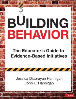 Building Behavior: The Educator s Guide to Evidence-Based Initiatives - Hannigan, Jessica Djabrayan, and Hannigan, John E