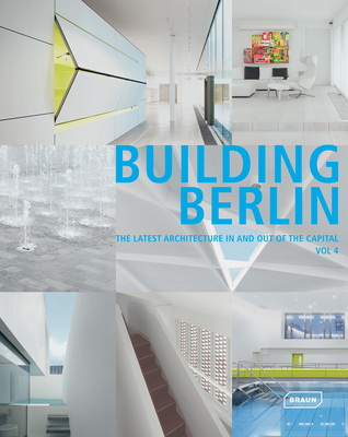 Building Berlin, Vol. 4: The Latest Architecture in and out of the Capital - Berlin, Architektenkammer (Editor)