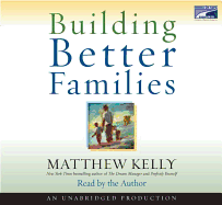 Building Better Families: A Practical Guide to Raising Amazing Children