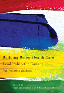 Building Better Health Care Leadership for Canada: Implementing Evidence