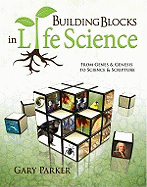 Building Blocks in Life Science: From Genes & Genesis to Science & Scripture