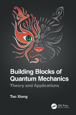 Building Blocks of Quantum Mechanics: Theory and Applications - Xiang, Tao