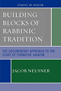 Building Blocks of Rabbinic Tradition: The Documentary Approach to the Study of Formative Judaism