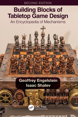 Building Blocks of Tabletop Game Design: An Encyclopedia of Mechanisms - Engelstein, Geoffrey, and Shalev, Isaac