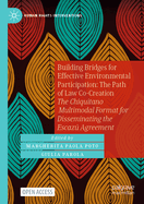 Building Bridges for Effective Environmental Participation: The Path of Law Co-Creation: The Chiquitano Multimodal Format for Disseminating the Escaz Agreement