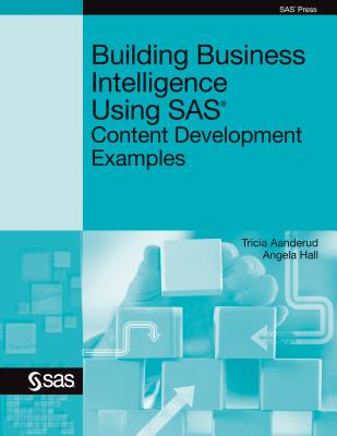 Building Business Intelligence Using SAS: Content Development Examples - Aanderud, Tricia, and Hall, Angela