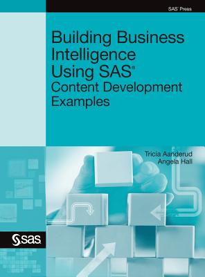 Building Business Intelligence Using SAS: Content Development Examples - Aanderud, Tricia, and Hall, Angela