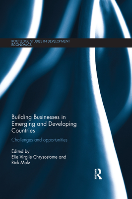Building Businesses in Emerging and Developing Countries: Challenges and Opportunities - Chrysostome, Elie Virgile (Editor), and Molz, Rick (Editor)