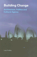 Building Change: Architecture, Politics and Cultural Agency