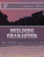 Building Character: The Plumb Line of Our Faith