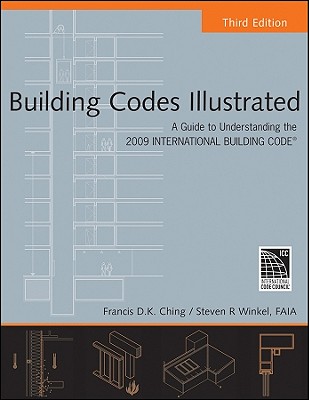 Building Codes Illustrated: A Guide to Understanding the 2009 International Building Code - Ching, Francis D K