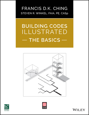 Building Codes Illustrated: The Basics - Ching, Francis D K, and Winkel, Steven R