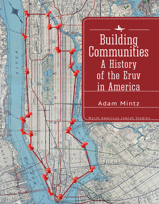 Building Communities: A History of the Eruv in America - Mintz, Adam