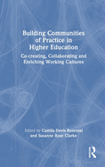 Building Communities of Practice in Higher Education: Co-Creating, Collaborating and Enriching Working Cultures