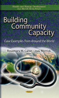 Building Community Capacity: Case Examples from Around the World - Caron, Rosemary M (Editor), and Merrick, Joav (Editor)