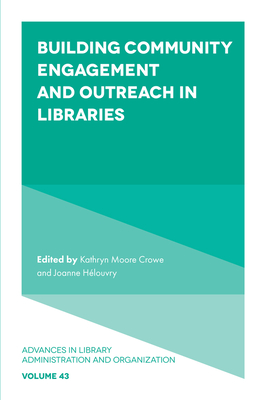 Building Community Engagement and Outreach in Libraries - Moore Crowe, Kathryn (Editor), and Hlouvry, Joanne (Editor)