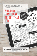 Building Confidence To Get That Job: Change The Way You Live With Reflection & Action