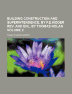 Building Construction And Superintendence. By F.e.kidder Rev. And Enl. By Thomas Nolan