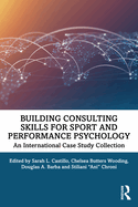Building Consulting Skills for Sport and Performance Psychology: An International Case Study Collection