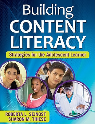 Building Content Literacy: Strategies for the Adolescent Learner - Sejnost, Roberta L (Editor), and Thiese, Sharon M (Editor)