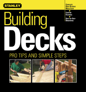 Building Decks: Pro Tips and Simple Steps - Stanley Books (Editor), and Stanley, Books (Editor), and Sidey, Ken (Editor)