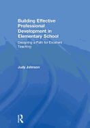 Building Effective Professional Development in Elementary School: Designing a Path for Excellent Teaching
