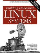Building Embedded Linux Systems: Concepts, Techniques, Tricks, and Traps