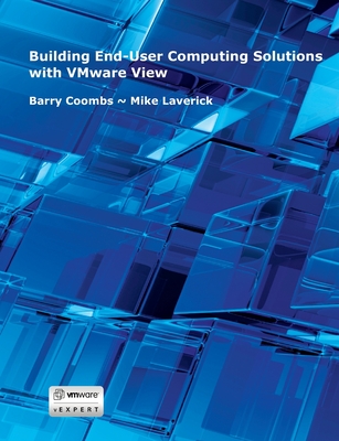 Building End-User Computing Solutions with VMware View - Laverick, Mike, and Coombs, Barry