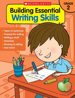 Building Essential Writing Skills: Grade 2 - Scholastic Teaching Resources, and Scholastic, and Chang, Maria (Editor)