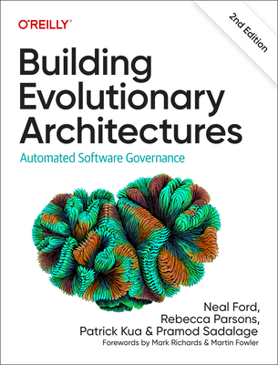 Building Evolutionary Architectures: Automated Software Governance - Ford, Neal, and Parsons, Rebecca, and Kua, Patrick
