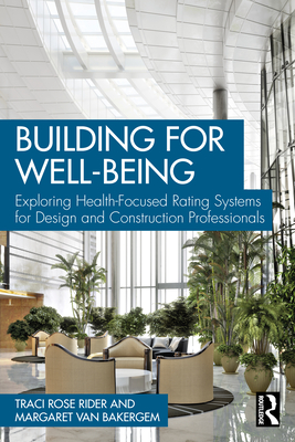Building for Well-Being: Exploring Health-Focused Rating Systems for Design and Construction Professionals - Rider, Traci Rose, and Van Bakergem, Margaret
