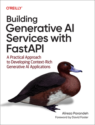 Building Generative AI Services with Fastapi: A Practical Approach to Developing Context-Rich Generative AI Applications - Parandeh, Alireza